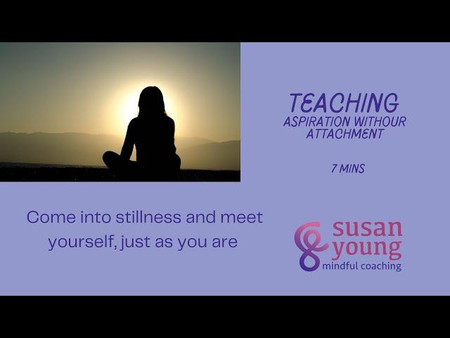 Meditation Teaching: Aspiration without Attachment, 6 mins