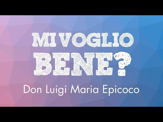 Don Luigi Maria Epicoco - Mi Voglio Bene?