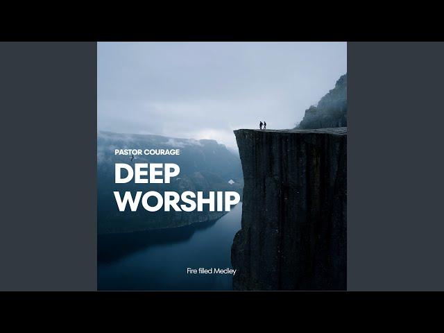 Deep Worship (Fire Filled Medley)