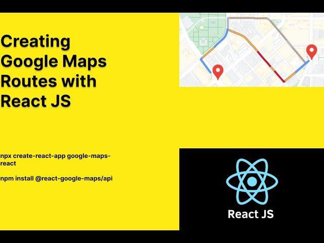 Creating Google Maps Route with React JS | Sourabh Chawla