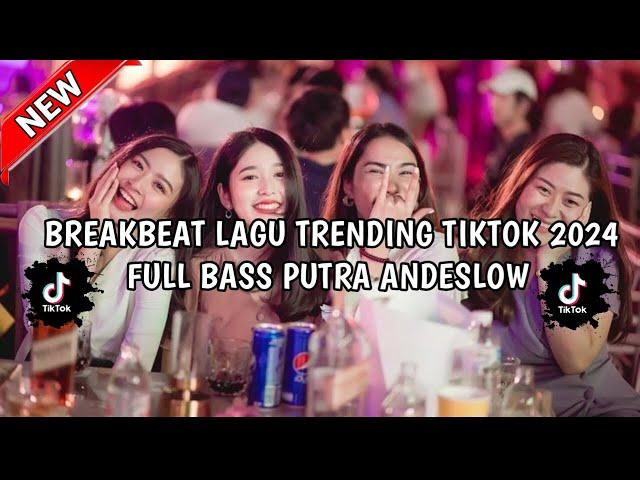 BREAKBEAT  DJ LAGU TRENDING TIKTOK 2024 FULL BASS TERBARU PUTRA ANDESLOW