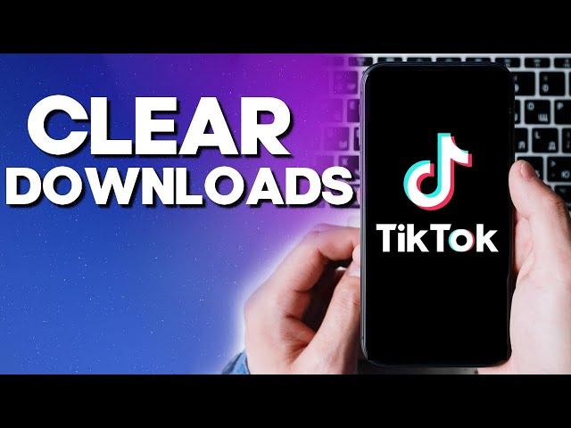 How To Clear Downloads on TikTok App - Free Up Space Storage