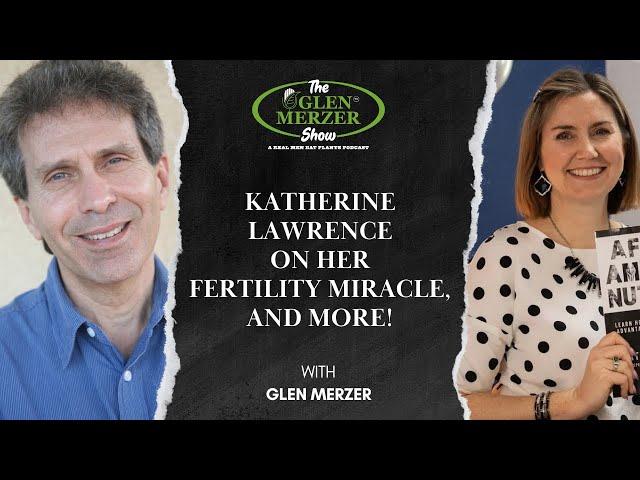 Katherine Lawrence on Her Fertility Miracle, and More!