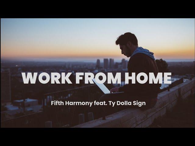 Work From Home - Fifth Harmony feat. Ty Dolla Sign (Lyrics)