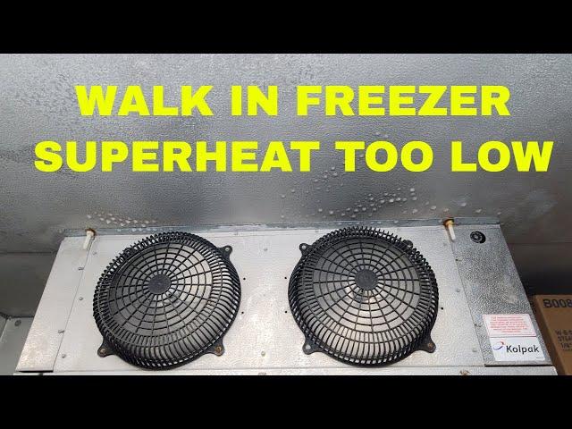 WALK IN FREEZER SUPERHEAT TOO LOW