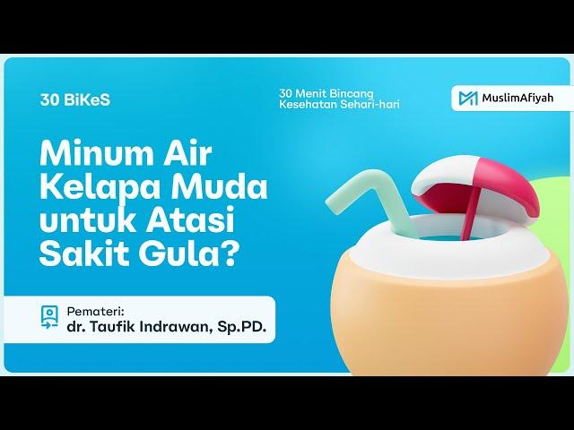 30 Bikes : Minum Air Kelapa Muda untuk Atasi Sakit Gula - dr. Taufik Indrawan, Sp.PD.