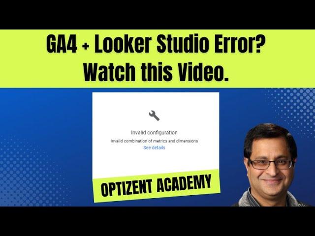 GA4 + Looker Studio Invalid Configuration Error? Watch this video to fix it.