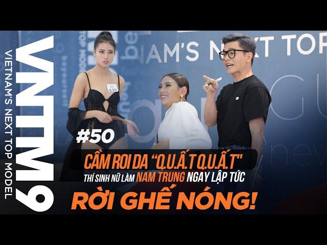 VNTM9 | CASTING SERIES #50: CẦM ROI DA QUẤT QUẤT THÍ SINH LÀM NAM TRUNG NGAY LẬP TỨC RỜI GHẾ NÓNG!