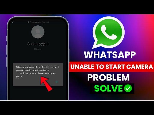 How To FixWhatsApp was unable to start the camera if you continue to experience issues