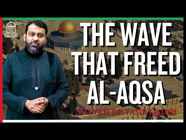 The Wave That Freed Al-Aqsa | Isha Khatira | Shaykh Dr. Yasir Qadhi