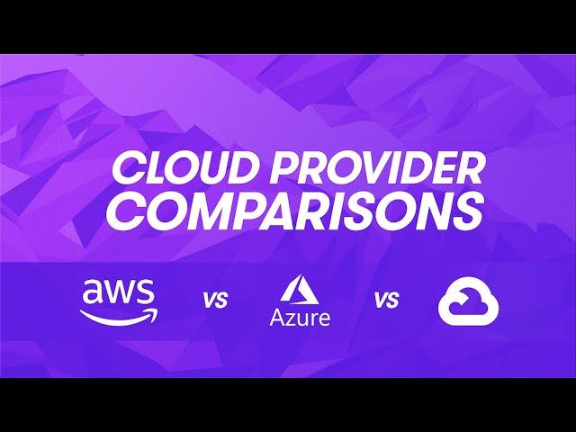 Cloud Provider Comparisons: AWS vs Azure vs GCP
