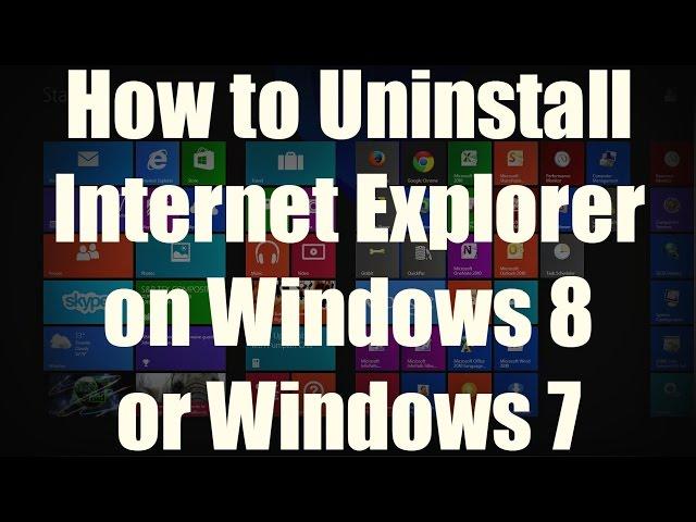 HOW-TO: Uninstall Internet Explorer on Windows 8/8.1 or Windows 7