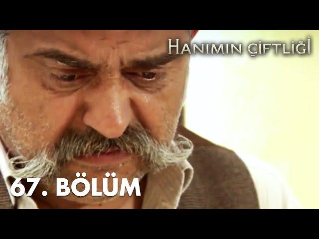 Hanımın Çiftliği 67. Bölüm - FULL BÖLÜM