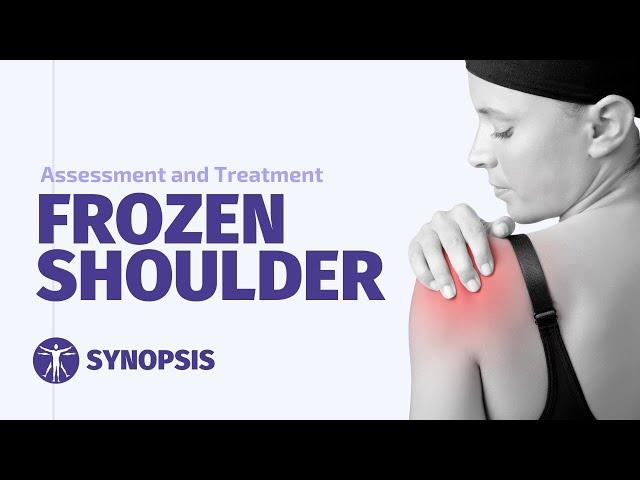 Frozen Shoulder Assessment and Treatment | SYNOPSIS
