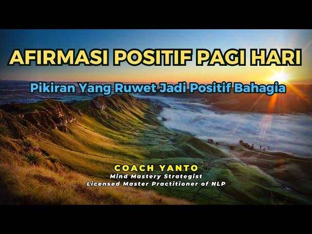 AFIRMASI POSITIF PAGI HARI - Pikiran Yang Ruwet Jadi Positif Bahagia