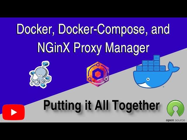 Putting it All Together - Docker, Docker-Compose, NGinx Proxy Manager, and Domain Routing - How To.