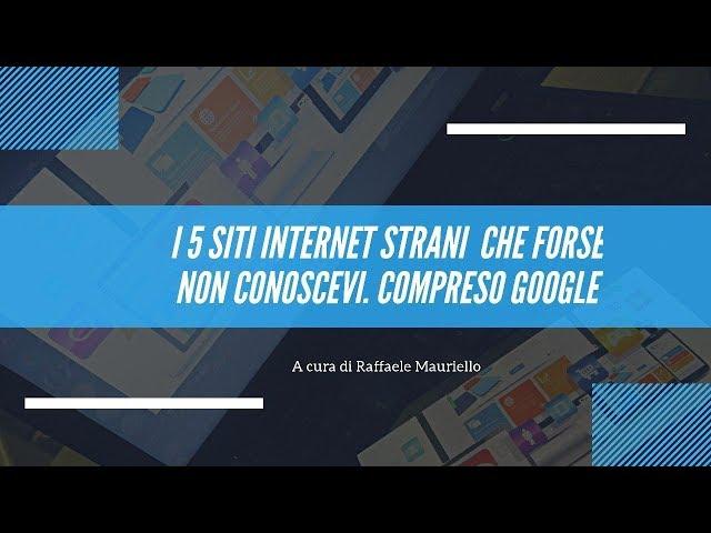 I 5 #siti #internet strani che forse non conoscevi (Compreso #Google)