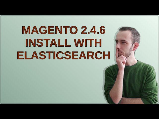 Magento 2.4.6 Install with Elasticsearch