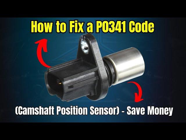 How to Fix a P0341 Code (Camshaft Position Sensor) - Save Money !