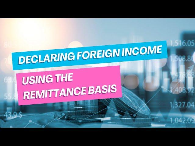 Declaring Foreign Income Using The Remittance Basis