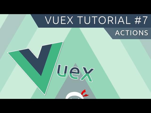 Vuex Tutorial #7 - Actions