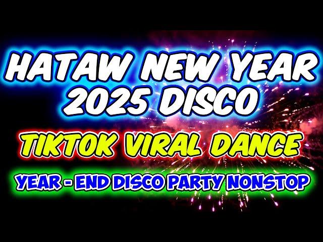 HATAW NEW YEAR 2025 NONSTOP DISCO PALAK BOMB REMIX - VIRAL TIKTOK DANCE HITS - DJMAR DISCO TRAXX