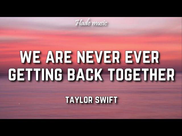 Taylor Swift - We Are Never Ever Getting Back Together (Lyrics)