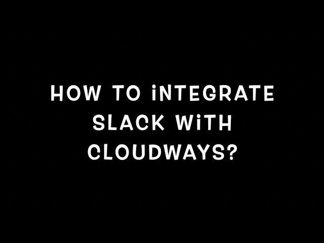 How to integrate Slack with Cloudways?