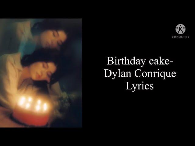 Dylan Conrique- Birthday cake lyrics