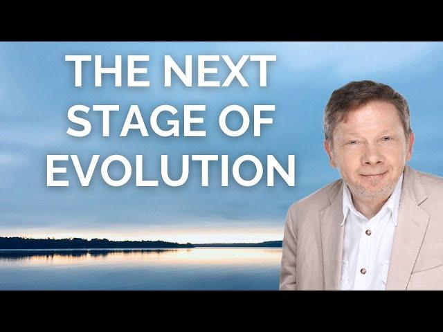 Eckhart Tolle on the Next Stage of Evolution