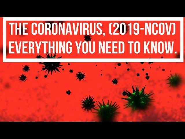 The CoronaVirus: (2019-nCoV) Everything You Need to Know.