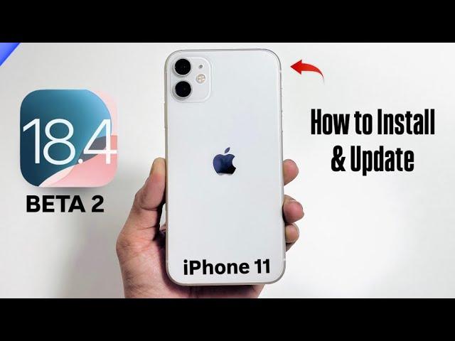 iOS 18.4 Beta 2 on iPhone 11 - What’s New - How to Install iOS 18.4 Beta 2 on iPhone 11