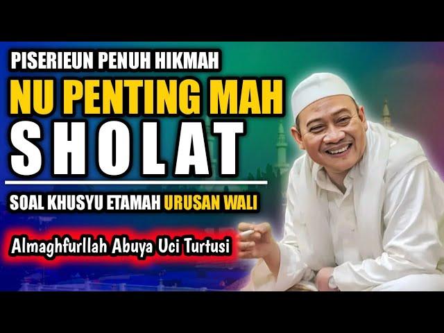 SHOLAT SANAJAN TEU KHUSYUK | ABUYA UCI TURTUSI CILONGOK