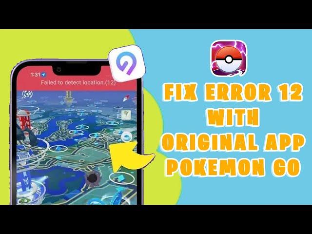 [Oct Update] Fix Pokemon Go "Fail To Detect Location Error 12" with Original App- Exclusive Solution