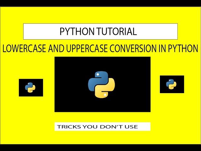 How to convert string to lowercase and uppercase : Python Tutorial