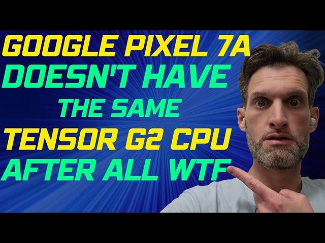 Google Pixel 7a Tensor G2 CPU Is Not The Same As The 7 or 7 Pro  WOW New Details Leak Difference