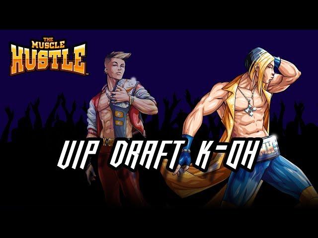 The Muscle Hustle- Last VIP draft for K-OH!