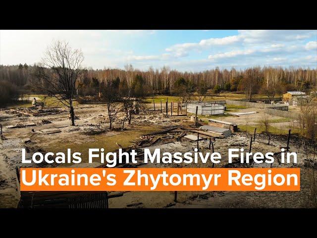 Locals Fight Massive Fires in Ukraine's Zhytomyr Region