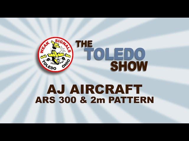 The Toledo Show - AJ Aircraft ARS 300 and 2m Pattern