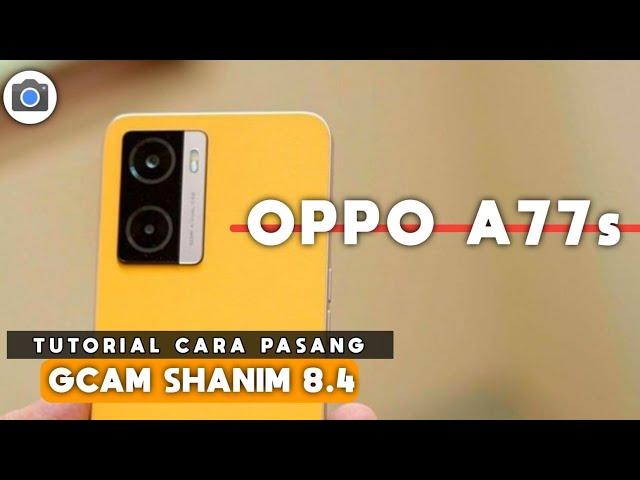 TUTORIAL CARA MUDAH INSTALL GCAM SHANIM 8.4 OPPO A77S