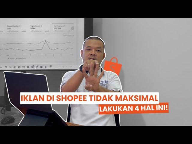 4 CARA EFEKTIF MENGATASI IKLAN SHOPEE YANG TIDAK MAKSIMAL