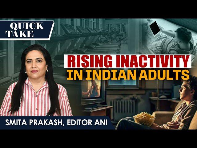 EP-57 | Rising Inactivity in Indian Adults | Should You Be Worried? | Quick Take with Smita Prakash