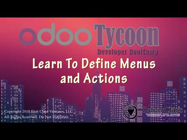 OdooTycoon - The Fun way to learn Odoo - Lesson Three: Learn to Define Menus and Actions