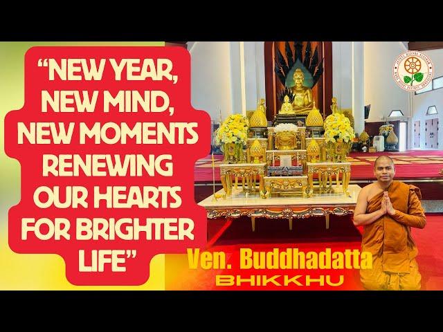 “NEW YEAR | NEW MIND, NEW MOMENTS | Renewing our Hearts for Brighter Life | Ven. Buddhadatta Bhikkhu