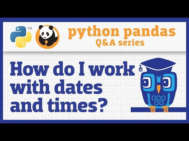 How do I work with dates and times in pandas?