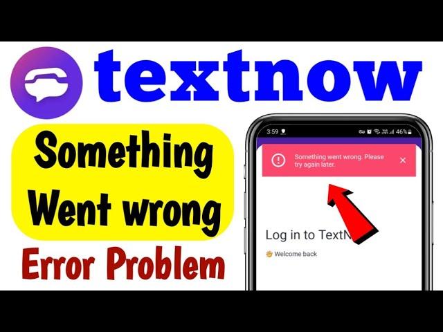 Textnow Something Went Wrong Please Try Again Later Error Problem Solve