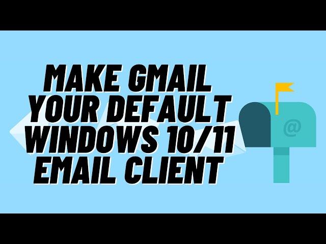 How To Make Gmail Your Default Windows 10/11 Email Client