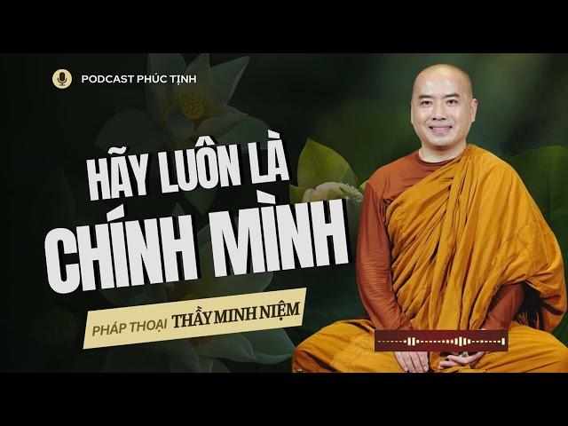 Hãy luôn là CHÍNH MÌNH bạn nhé | Thầy Minh Niệm