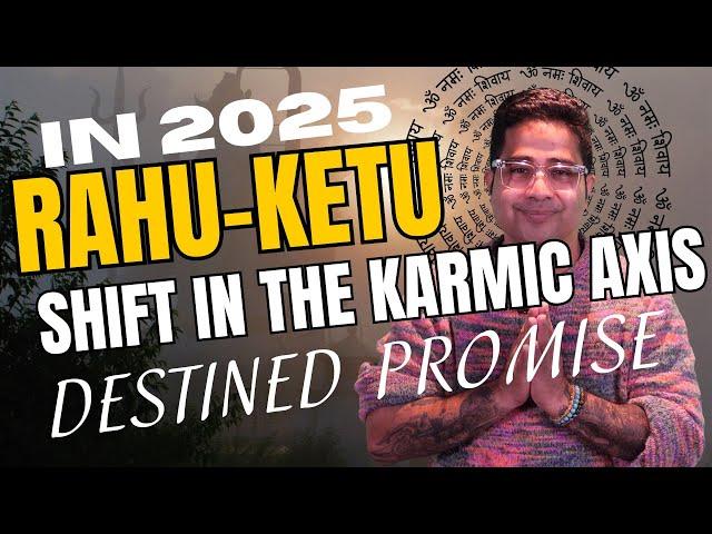 2025: The Epic Shift Of The Karmic Axis With Rahu-ketu - Don't Miss Out On Your Destined Promise!