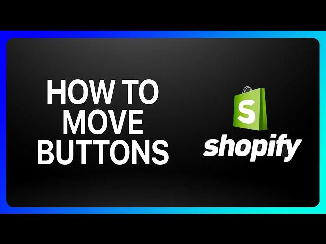 How To Move Buttons Shopify Tutorial